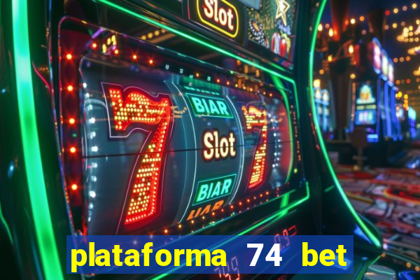 plataforma 74 bet é confiável